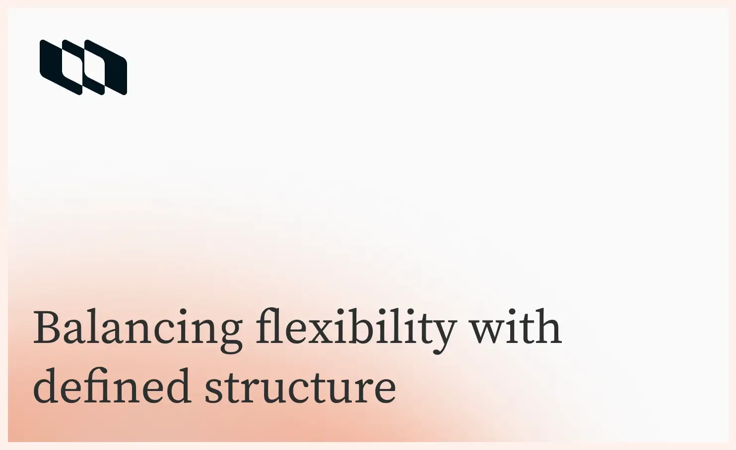 Balancing flexibility with defined structure.webp