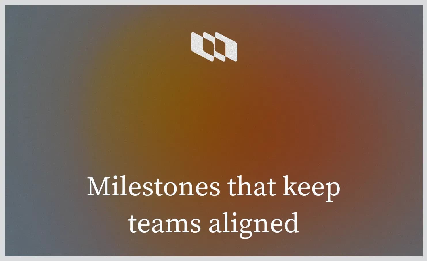 Milestones that keep teams alignedv3.webp