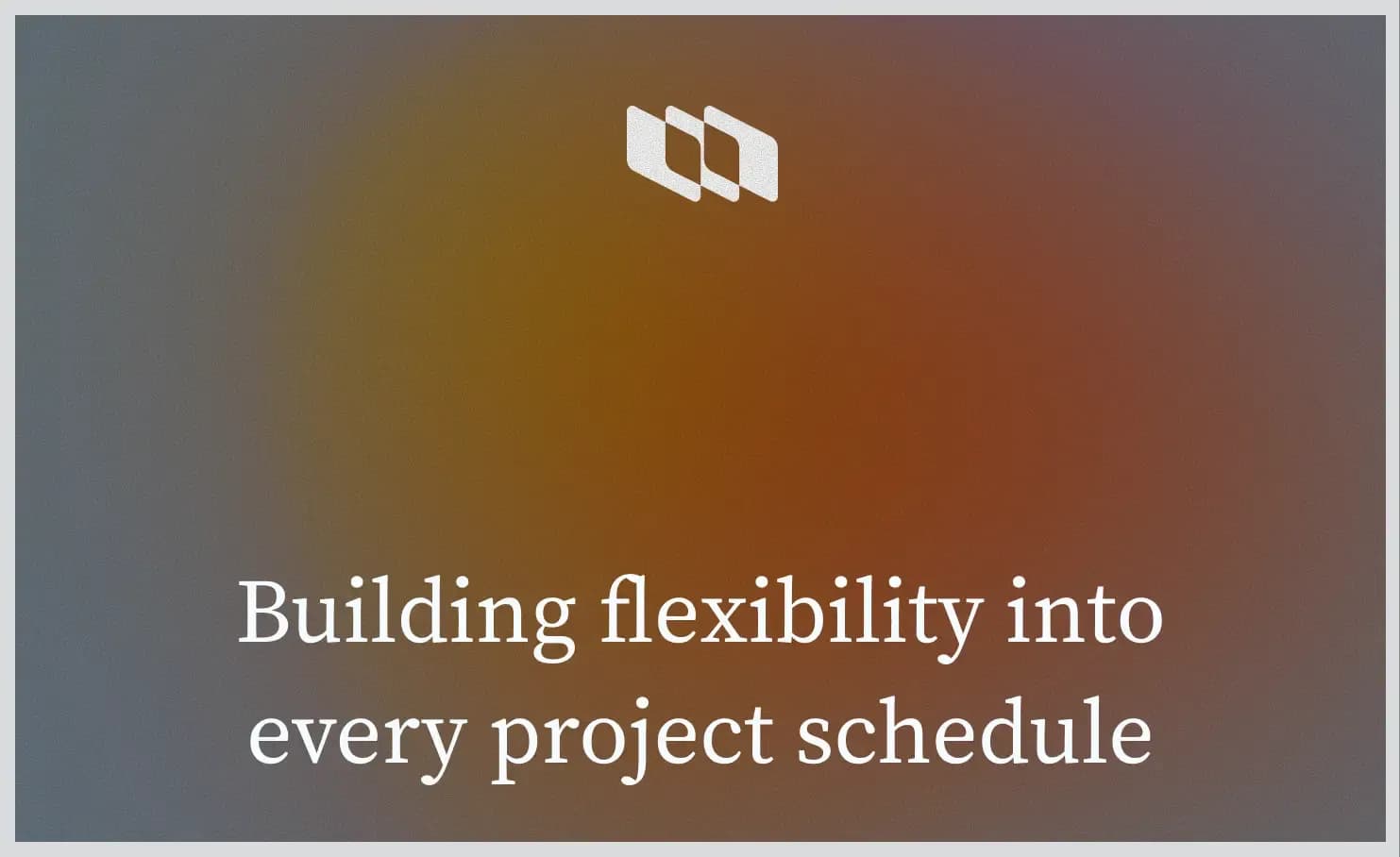 Building flexibility into every project schedule.webp