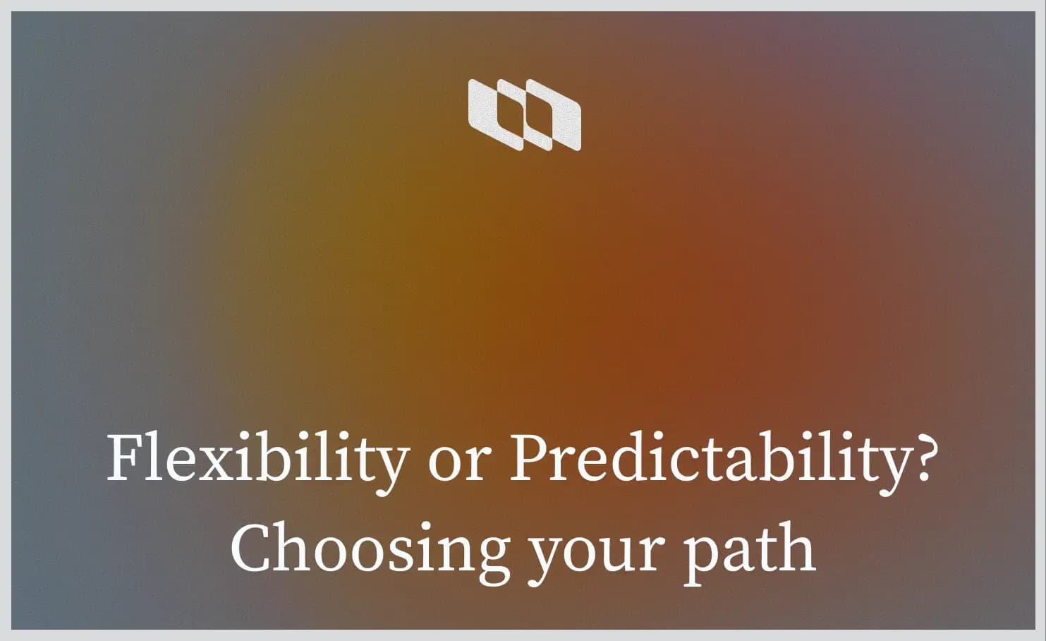 Flexibility or Predictability_ Choosing your path.webp