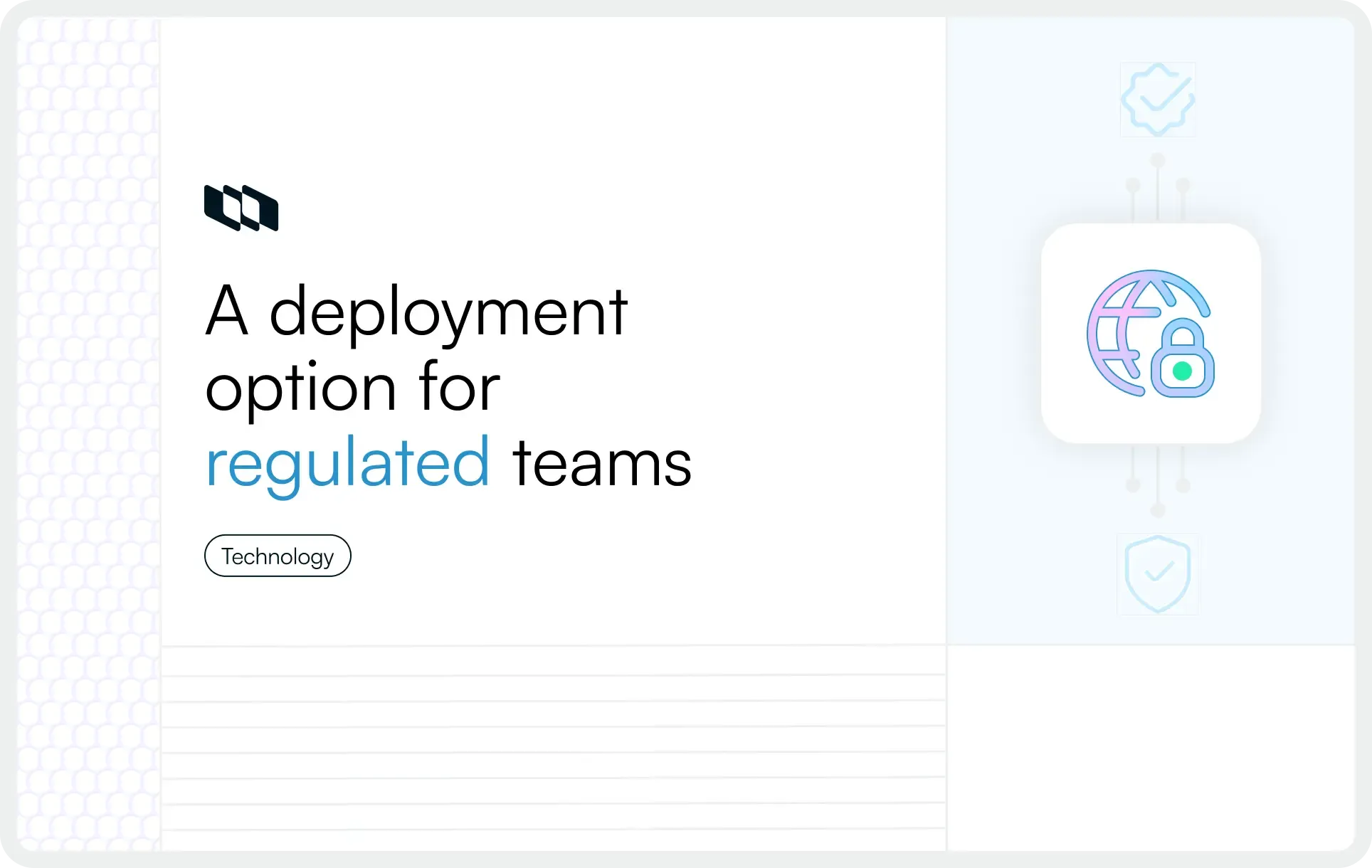 Visual showing secure deployment options for regulated teams with globe and lock icon representing privacy, security, and controlled environments.