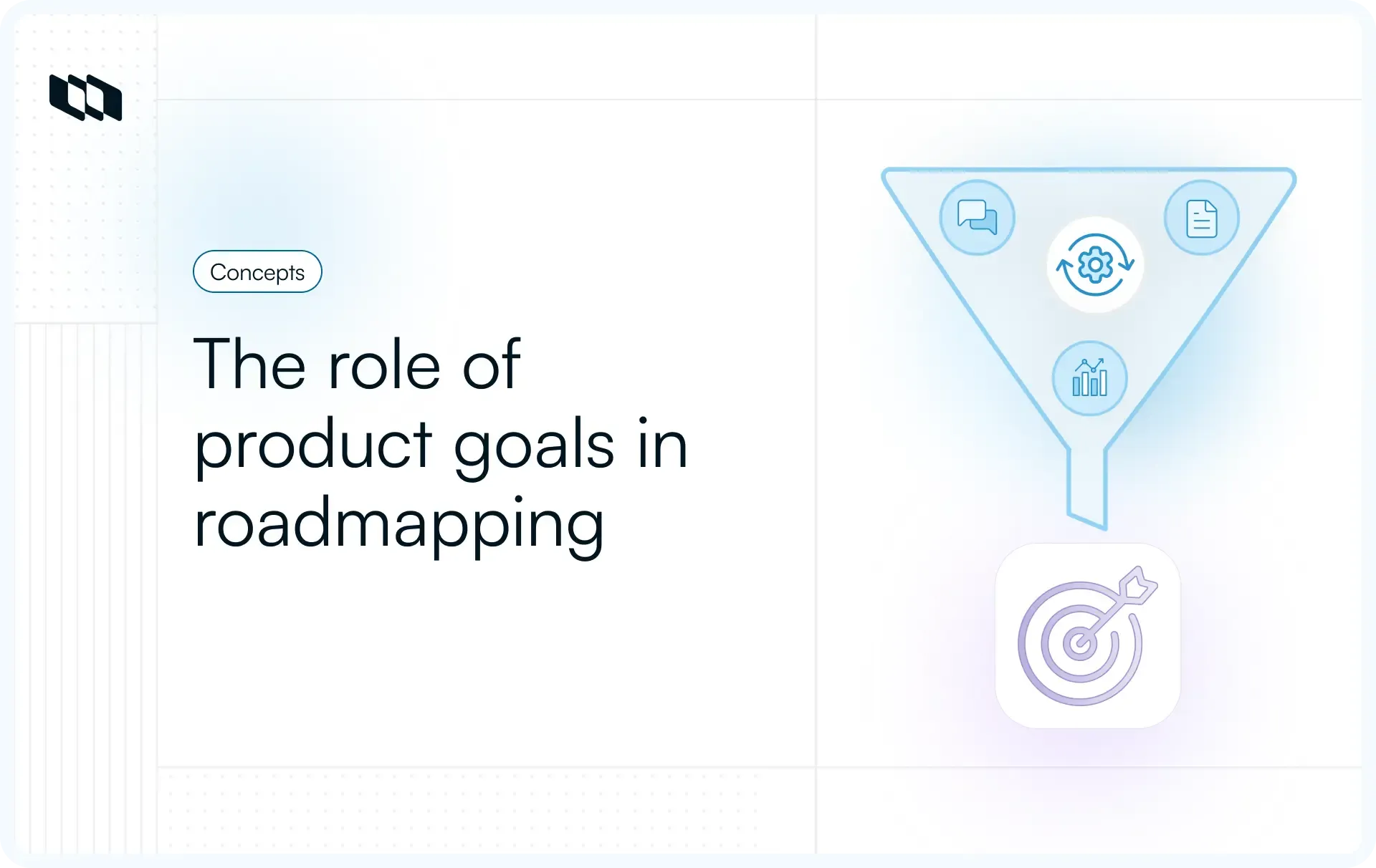 Illustration showing the role of product goals in roadmapping with a funnel representing strategy inputs flowing into a defined outcome target symbolizing aligned product execution and prioritization