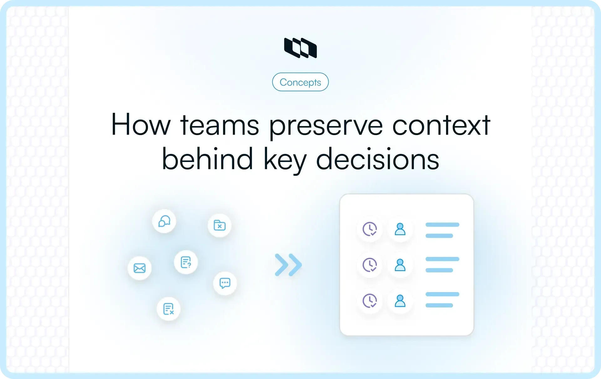 Illustration showing scattered communication icons transforming into a structured decision log, representing how teams preserve context behind key decisions.